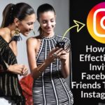 How To Effectively Invite Facebook Friends To Join Instagram