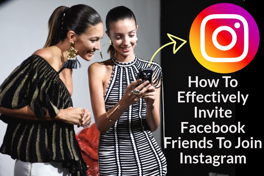 How To Effectively Invite Facebook Friends To Join Instagram