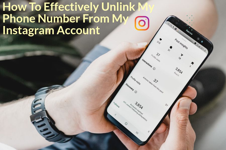 How To Effectively Unlink My Phone Number From My Instagram Account
