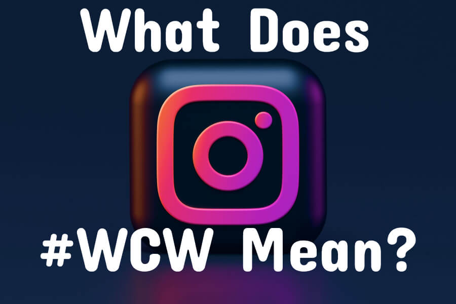What Does WCW Mean and How Do People Use it on Instagram?
