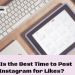 When Is the Best Time to Post on Instagram for Likes